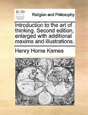 Introduction to the art of thinking Second edition enlarged with additional maxims and illustrations