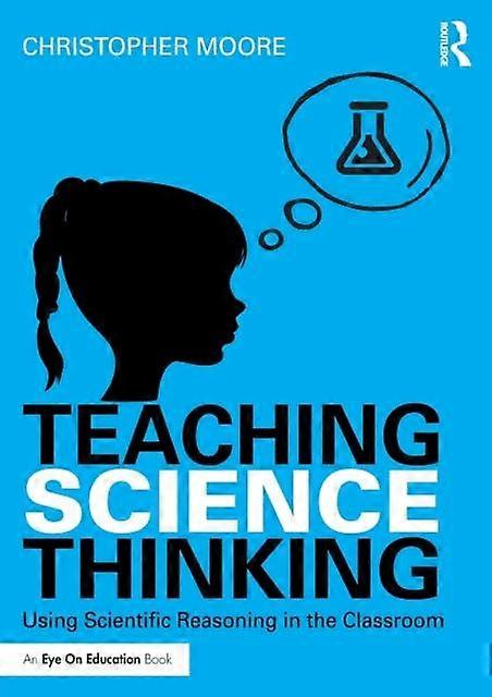 Teaching Science Thinking Using Scientific Reasoning In The Classroom - Christopher Moore - Paperback - en Book