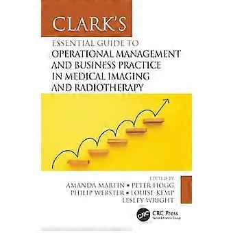 Clark's Essential Guide to Operational Management and Business Practice in Medical Imaging and Radiotherapy (Clark's Companion Essential Guides)