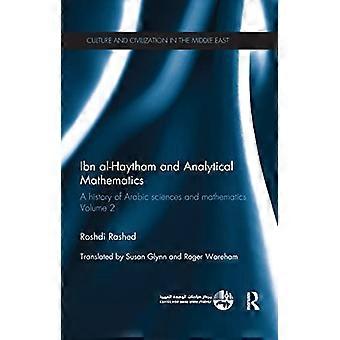 Ibn al-Haytham and Analytical Mathematics: A History of Arabic Sciences and Mathematics Volume 2 (Culture and Civilization in the Middle East)