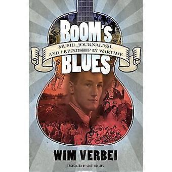 Boom's Blues: Musica, giornalismo e amicizia in tempo di guerra (American Made Music Series)