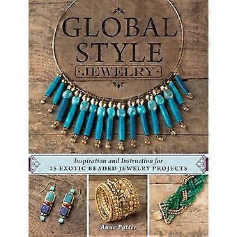 Bijoux de Style globale : Inspiration et Instruction pour 25 projets exotiques bijoux perlés