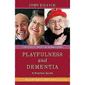 Playfulness and Dementia: A Practice Guide (Bradford Dementia Group Good Practice Guides)