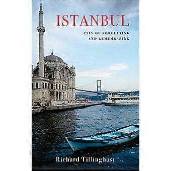 Istanbul: City of Forgetting and Remembering (Armchair Traveller)