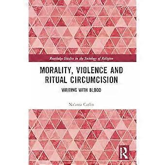 Morality Violence And Ritual Circumcision Writing With Blood - Na'ama Carlin