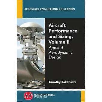 Aircraft Performance And Sizing Volume Ii Applied Aerodynamic Design - Timothy Takahashi