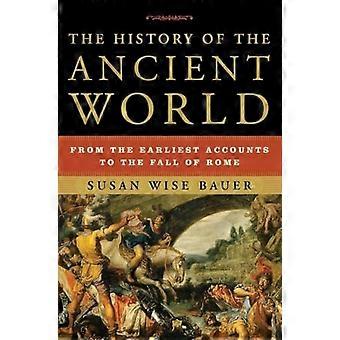 Die Geschichte der alten Welt: von den frühesten Konten bis zum Fall von Rom