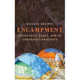 Encampment Resistance Grace and an Unhoused Community