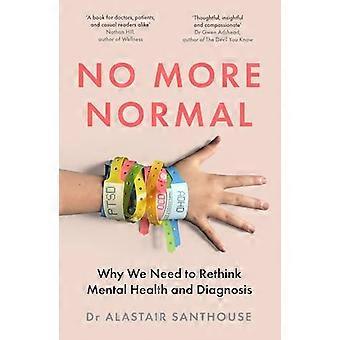 No More Normal Why We Need to Rethink Mental Health and Diagnosis