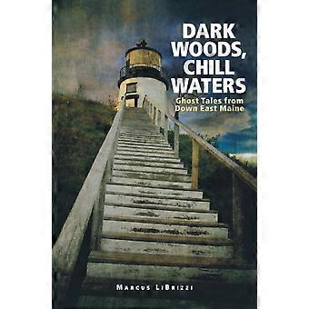 Dark Woods Chill Waters Ghost Tales From Down East Maine - Marcus LiBrizzi - Paperback - en Book