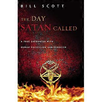 The day satan called a true encounter with demon possession and exorcism
