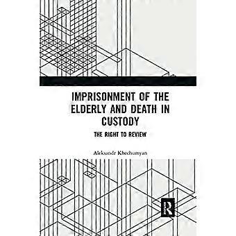 Imprisonment Of The Elderly And Death In Custody The Right To Review - Aleksandr Khechumyan