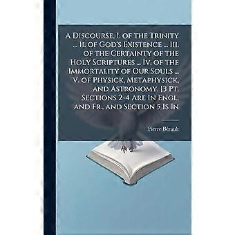 A Discourse I. Of The Trinity. Ii. Of God's Existence. Iii. Of The Certai - Pierre Brault - Hardcover - en Book