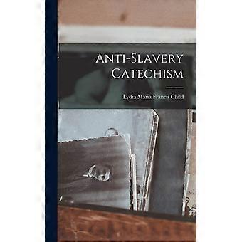 Anti-slavery Catechism - Lydia Maria Francis Child - Hardcover - English Book - History