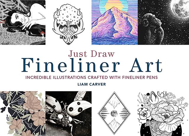 Just Draw Fineliner Art by Liam Carver Paperback Book