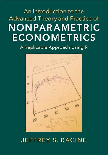 An Introduction To The Advanced Theory And Practice Of Nonparametric Econometric by Racine & Jeffrey S. McMaster University & Ontario Hardback Book