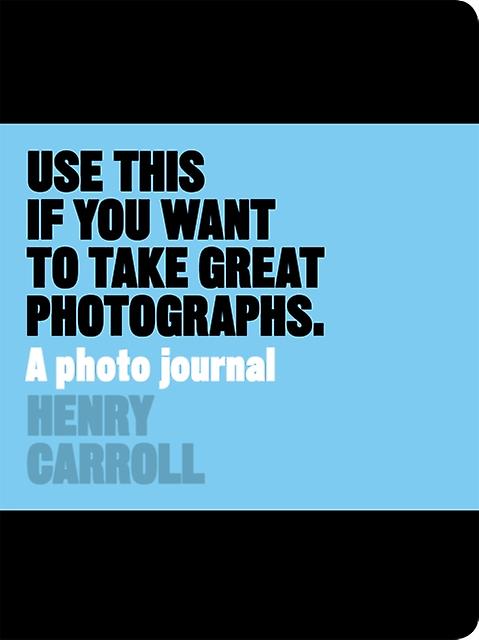 Use This If You Want To Take Great Photographs by Henry Carroll Diary or journal Book