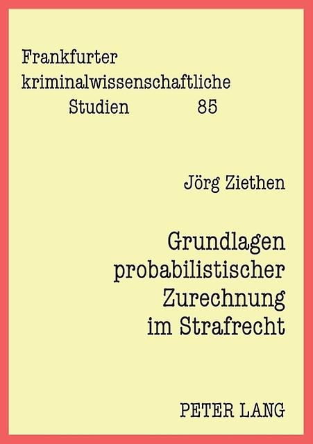 Grundlagen Probabilistischer Zurechnung Im Strafrecht by Jorg Ziethen Paperback