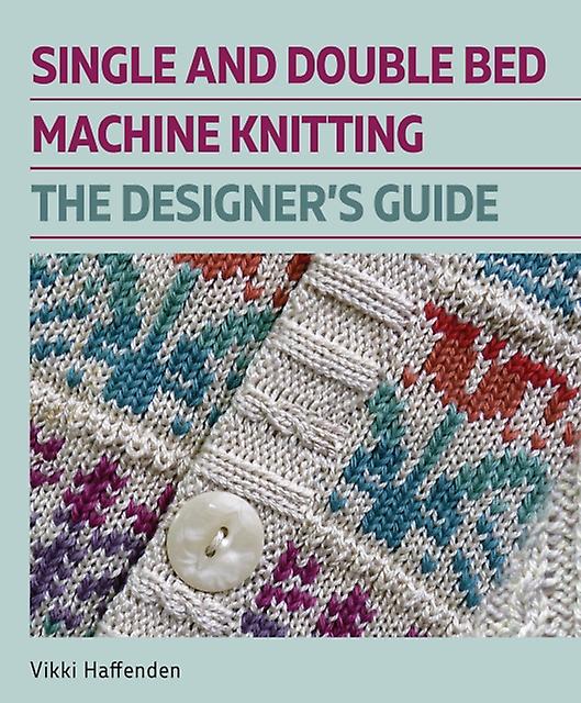 Single And Double Bed Machine Knitting - Vikki Haffenden