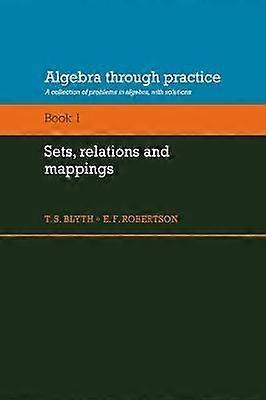 Algebra Through Practice: Volume 1 Sets Relations and Mappings