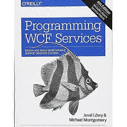 Programming WCF Services: Design and Build Maintainable Service-Oriented Systems