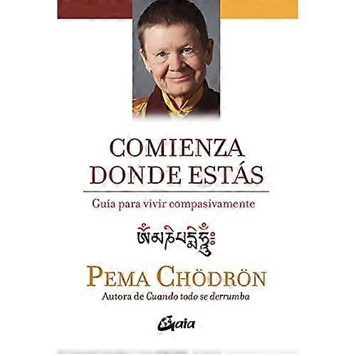 Comienza donde estàs : guía para vivir compasivamente