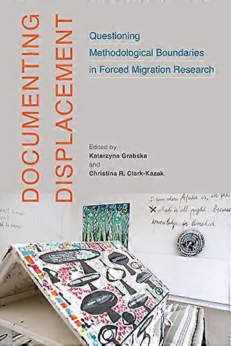 Documenting Displacement: Questioning Methodological Boundaries in Forced Migration Research