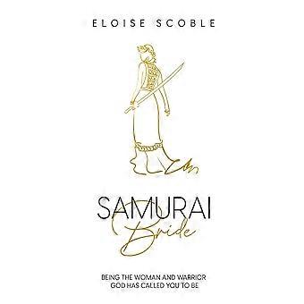 Samurai Bride Being The Woman And Warrior God Has Called You To Be - Eloise Scoble - Paperback - en Book