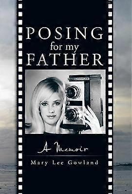 Posing for My Father A Memoir
