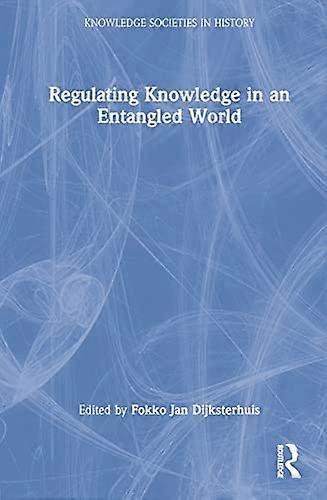 Regulating Knowledge in an Entangled World