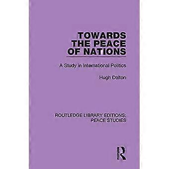 Op weg naar de vrede der naties: een studie in de internationale politiek (Routledge Library Editions: Peace Studies)