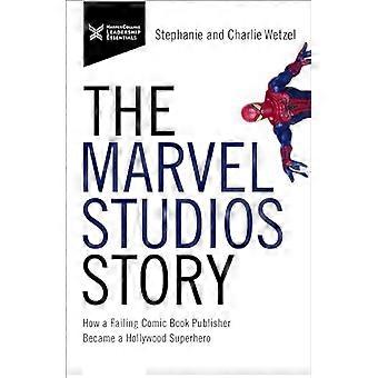The Marvel Studios Story: Hvordan en svigtende Comic Book Publisher blev en Hollywood Superhero (The Business Storybook Series)