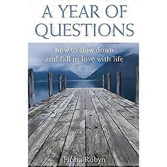A Year of Questions: How to Slow Down and Fall in Love with Life