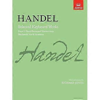 Valda klaververk, bok I: Korta stycken och 'Harmonious Blacksmith'-melodi och variationer: Korta stycken och "Harmonious Blacksmith"-melodi och variation