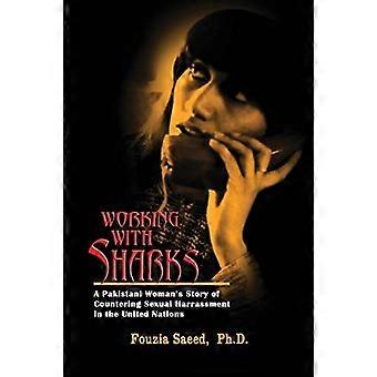 At arbejde med hajer: En pakistansk kvindes historie om seksuel chikane i FN - fra personlig klage til offentlig ret