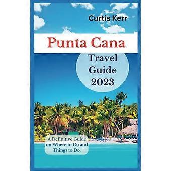 Punta Canan matkaopas 2023 Täydellinen opas minne mennä ja mitä tehdä
