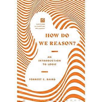 How Do We Reason An Introduction To Logic - Forrest E. Baird - Paperback - en Book
