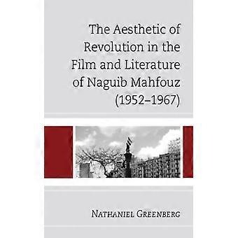 Aesthetic Of Revolution In The Film And Literature Of Naguib Mahfouz 1952-1967 - Nathaniel Greenberg - Hardcover - English Book - History