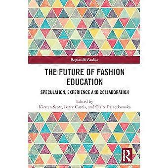 The Future of Fashion Education Speculation Experience and Collaboration