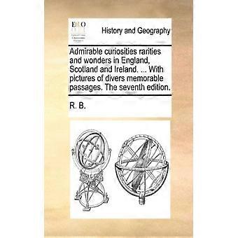 Admirable Curiosities Rarities And Wonders In England Scotland And Ireland. - R. B - Paperback - English Book - History