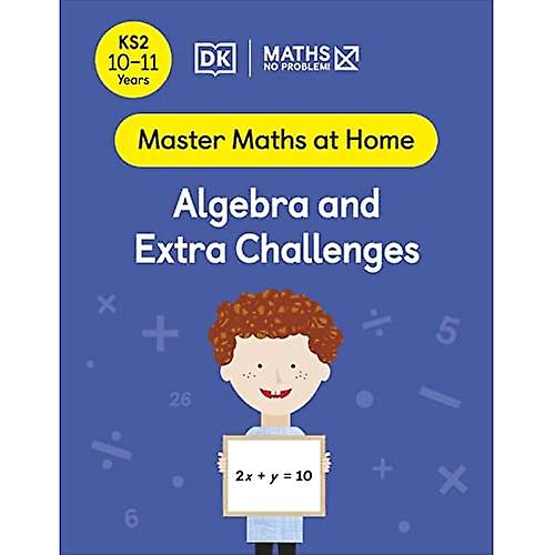 Maths - No Problem! Algebra and Extra Challenges, Ages 10-11 (Key Stage 2) (Master Maths At Home)