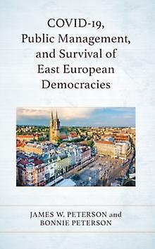 Covid19 Public Management And Survival Of East European Democracies by James W. Peterson Paperback Book