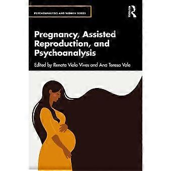 Pregnancy Assisted Reproduction And Psychoanalysis - Taylor & Francis Ltd