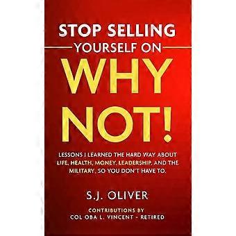Pare de se vender com base em "Por que não?". Lições que aprendi da maneira mais difícil sobre a vida. - S.J. Oliver