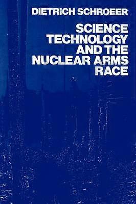 Science Technology and the Nuclear Arms Race