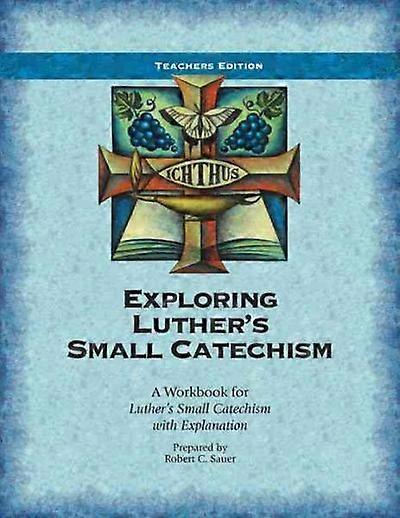 Exploring Luther's Small Catechism ESV - Teacher Book
