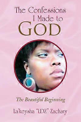 The Confessions I Made to God The Beautiful Beginning