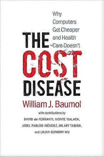 The Cost Disease: Why Computers Get Cheaper and Health Care Doesnt