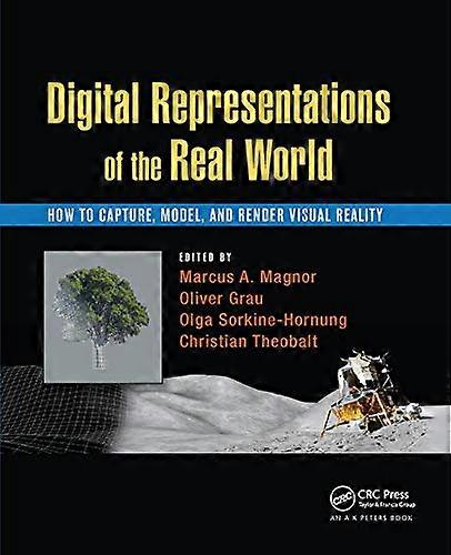 Digital Representations of the Real World: How to Capture Model and Render Visual Reality