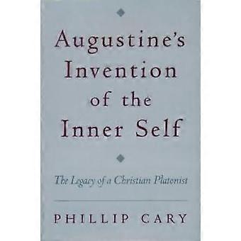 Augustine's Invention Of The Inner Self The Legacy Of A Christian Platonist - Phillip Cary - Paperback - en Book